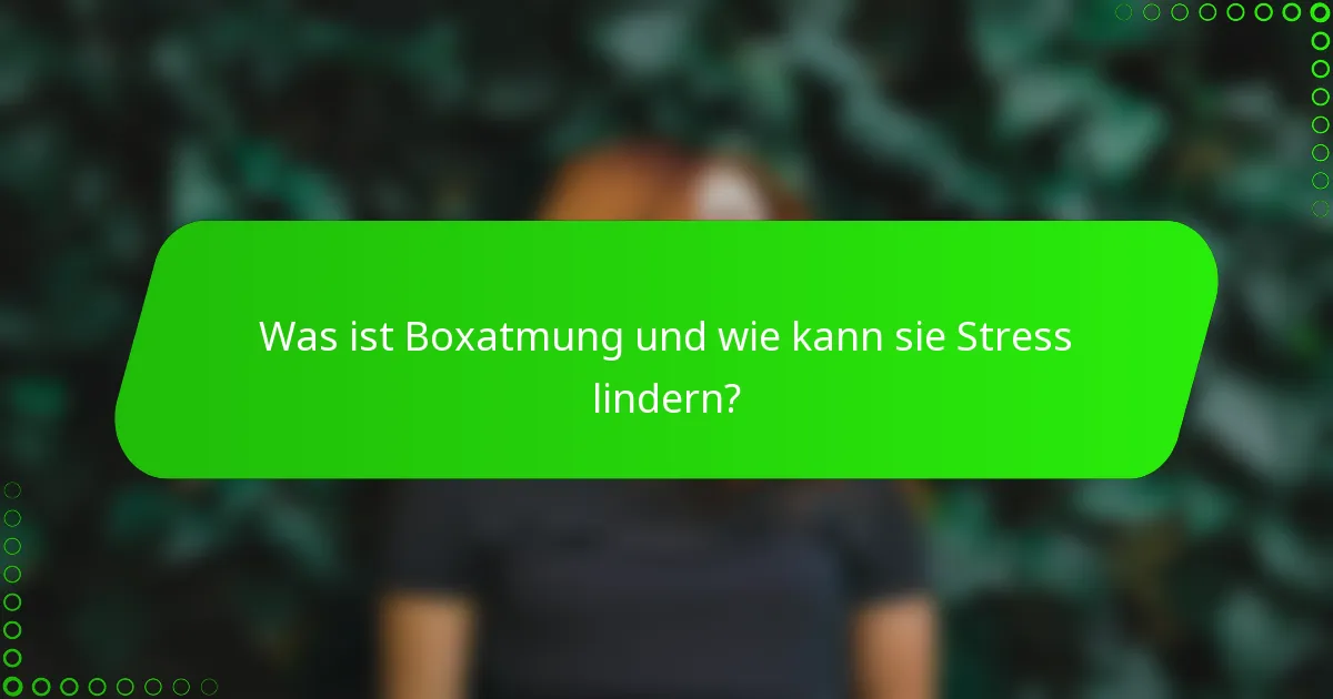 Was ist Boxatmung und wie kann sie Stress lindern?