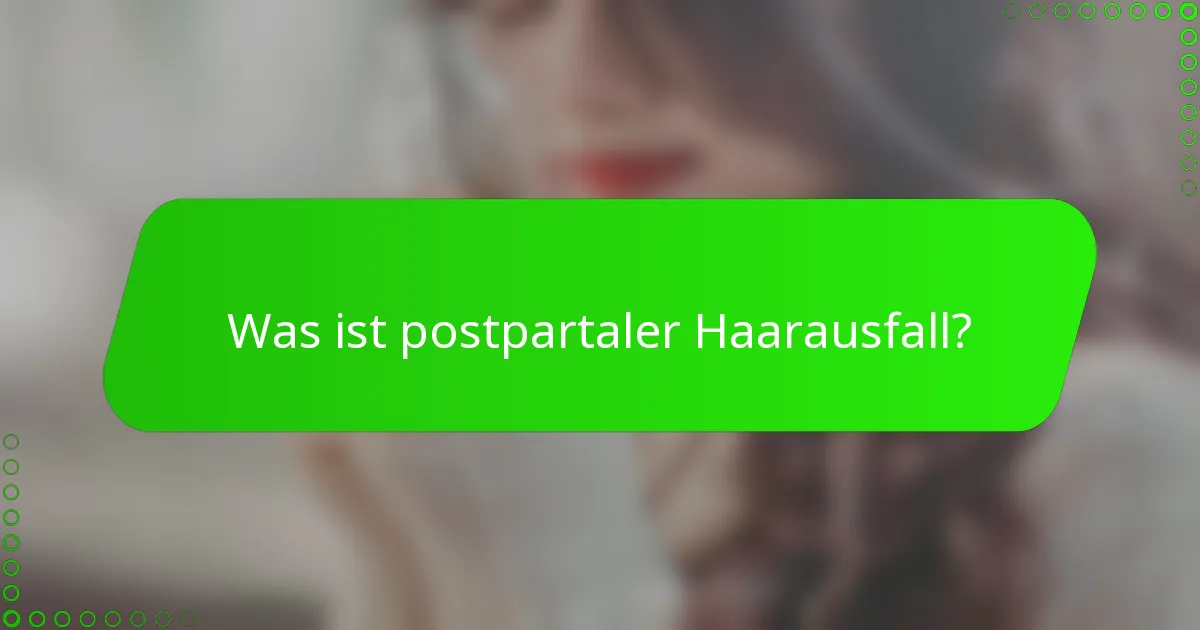Was ist postpartaler Haarausfall?