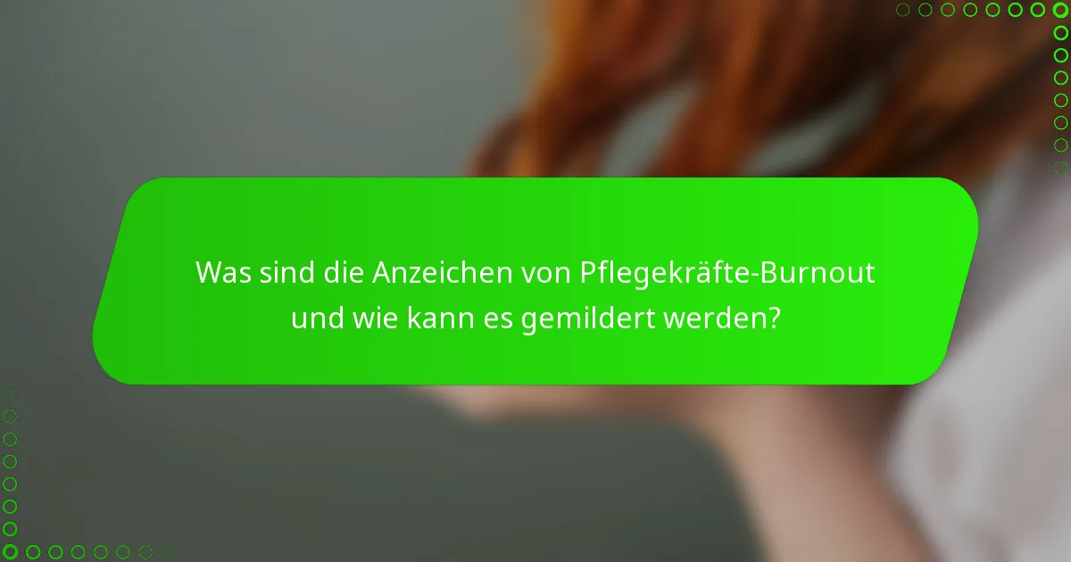 Was sind die Anzeichen von Pflegekräfte-Burnout und wie kann es gemildert werden?