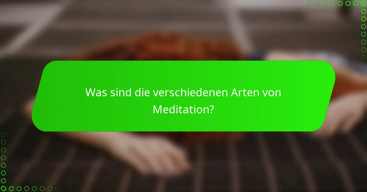 Was sind die verschiedenen Arten von Meditation?