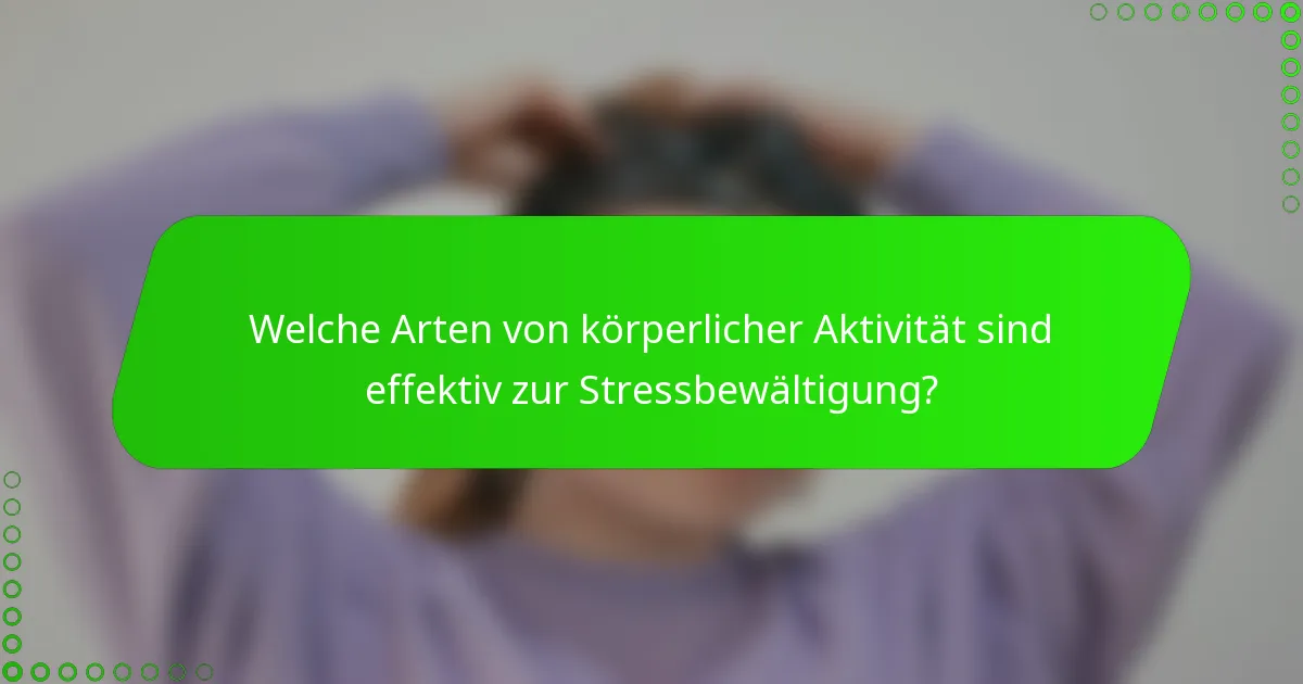 Welche Arten von körperlicher Aktivität sind effektiv zur Stressbewältigung?