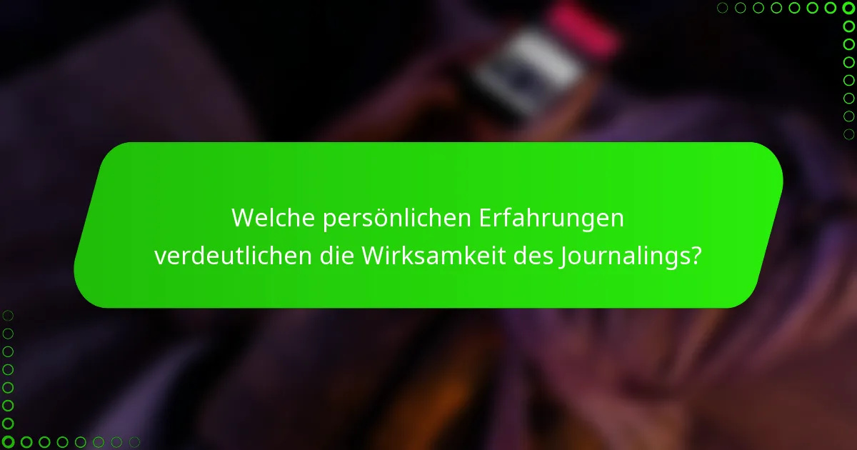 Welche persönlichen Erfahrungen verdeutlichen die Wirksamkeit des Journalings?
